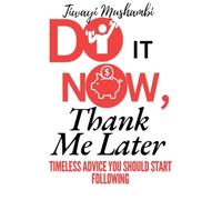 Do It Now, Thank Me Later: Timeless Advice You Should Start Following