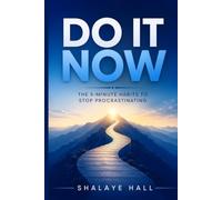 Do It Now: The 5-Minute Habits to Stop Procrastinating and Finally Get Things Done
