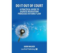 Do It Out of Court - A Practical Guide to Dispute Resolution Processes in Family Law