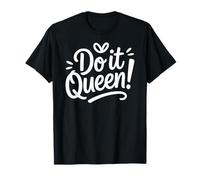 Do It Queen Motivational Feminist Empowerment Quote T-Shirt