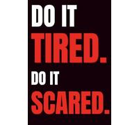 Do It Tired Do It Scared: No Excuses Lined Motivation Journal for Pushing Limits | 120 Pages | 6x9