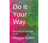 Do It Your Way: Permission To Start Later In Life
