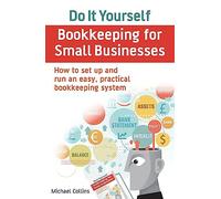 Do It Yourself BookKeeping for Small Businesses: How to set up and run an easy, practical bookkeeping system