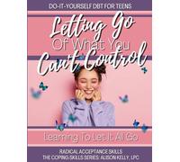 Do-it-Yourself DBT For Teens: Radical Acceptance - Learning To Let Go Of What You Can’t Control (Coping Skills For Teens Series)