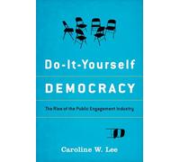Do-It-Yourself Democracy: The Rise of the Public Engagement Industry