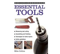Do-it-yourself Essential Tools: Measuring And Cutting, Assembling and Finishing, Techniques For Home Repairs, Safety Guidelines (Do-It-Yourself ... Guide to Tools: How to Choose and Use Them