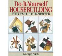 Do-It-Yourself Housebuilding: The Complete Handbook by George Nash (1995-06-30)