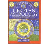 Do It Yourself Life Plan Astrology: How Planetary Cycles Affect Your Whole Life