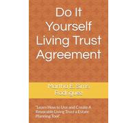 Do It Yourself Living Trust Agreement: “Learn How to Use and Create A Revocable Living Trust a Estate Planning Tool”