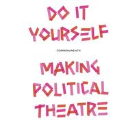 Do it Yourself : Making Political Theatre