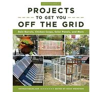 Do-It-Yourself Projects to Get You Off the Grid: Rain Barrels, Chicken Coops, Solar Panels, and More