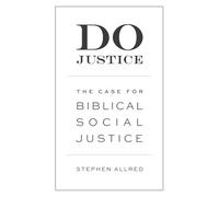 Do Justice: The Case for Biblical Social Justice