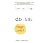 Do Less: A Revolutionary Approach to Time and Energy Management for Ambitious Women