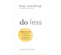 Do Less: A Revolutionary Approach to Time and Energy Management for Ambitious Women