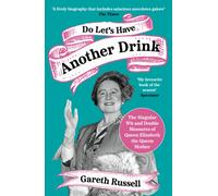 Do Let’s Have Another Drink : The Singular Wit and Double Measures of Queen Elizabeth the Queen Mother