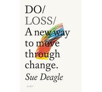 Do Loss: A new way to move through change: 45 (Do Books)