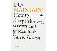Do Maintain : How to sharpen knives, scissors and garden tools.