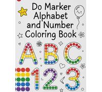 Do Marker Alphabet and Number Coloring Book: ABC & 123 Dot Art Coloring Book for Toddlers and Preschoolers (Alphabet Book)
