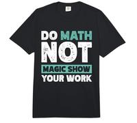 Do Math Not Magic Show Your Work Comfort Colors Adult Heavyweight T-Shirt