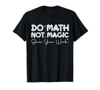 Do Math Not Magic Show Your Work Funny Back to School T-Shirt
