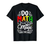 DO Math NOT Magic Show Your Work Funny Math Teacher T-Shirt