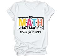 Do Math Not Magic Show Your Work Shirt, Do Math Not Magic Show Your Work T-Shirt, Math Teacher Shirts Women Man White