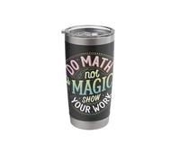Do Math Not Magic Show Your Work Stainless Steel Insulated Tumbler