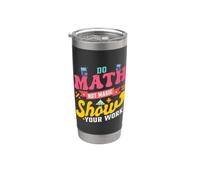 Do Math not Magic Show Your Work Stainless Steel Insulated Tumbler