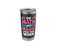 Do Math Not Magic Show Your Work Stainless Steel Insulated Tumbler