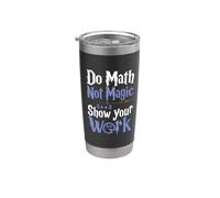 Do Math not Magic Show Your Work Stainless Steel Insulated Tumbler