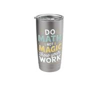 Do Math Not Magic Show Your Work Stainless Steel Insulated Tumbler