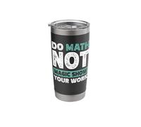 Do Math Not Magic Show Your Work Stainless Steel Insulated Tumbler