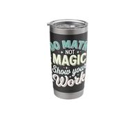 Do Math Not Magic Show Your Work Stainless Steel Insulated Tumbler