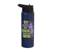 Do Math Not Magic Show Your Work Stainless Steel Insulated Water Bottle
