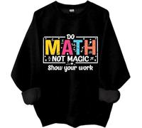 Do Math Not Magic Show Your Work Sweatshirt, Do Math Not Magic Show Your Work Shirt, Math Teacher Shirts Women Man Black