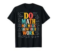Do Math Not Magic Show Your Work Teacher Student T-Shirt