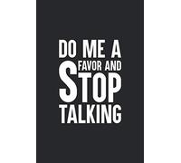 Do Me a Favor and Stop Talking: Notebook, Sarcastic, Rude, Ironic, Funny, Outrageous, Adult, Lined Journal, 120 pages, 6x9, Black Matte Finish