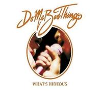 Do Me Bad Things - What's Hideous