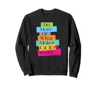 Do More of What Makes God Happy Sweatshirt