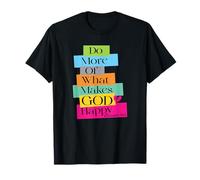 Do More of What Makes God Happy T-Shirt