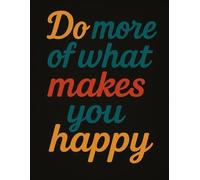 Do More Of What Makes You Happy: 100 Page Inspirational Quotes Notebook - Write Freely And Make Your Ideas Come To Life - Gift for Adults and Teens