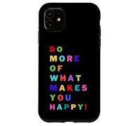 Do more of what makes you happy! for happy people Case for iPhone 11
