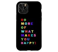 Do more of what makes you happy! for happy people Case for iPhone 11 Pro