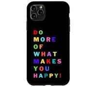 Do more of what makes you happy! for happy people Case for iPhone 11 Pro Max