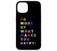Do more of what makes you happy! for happy people Case for iPhone 13