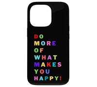 Do more of what makes you happy! for happy people Case for iPhone 13 Pro
