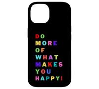Do more of what makes you happy! for happy people Case for iPhone 14