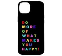 Do more of what makes you happy! for happy people Case for iPhone 14 Plus