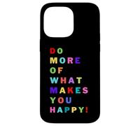 Do more of what makes you happy! for happy people Case for iPhone 14 Pro Max