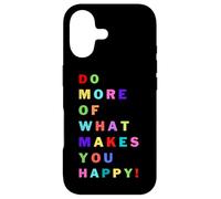 Do more of what makes you happy! for happy people Case for iPhone 17